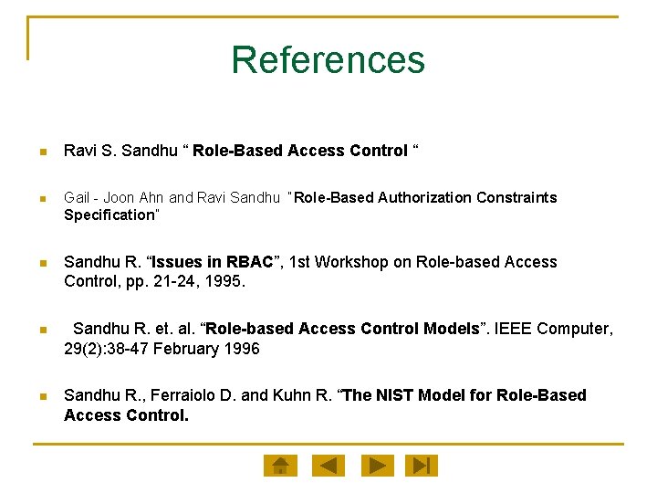 References n Ravi S. Sandhu “ Role-Based Access Control “ n Gail - Joon