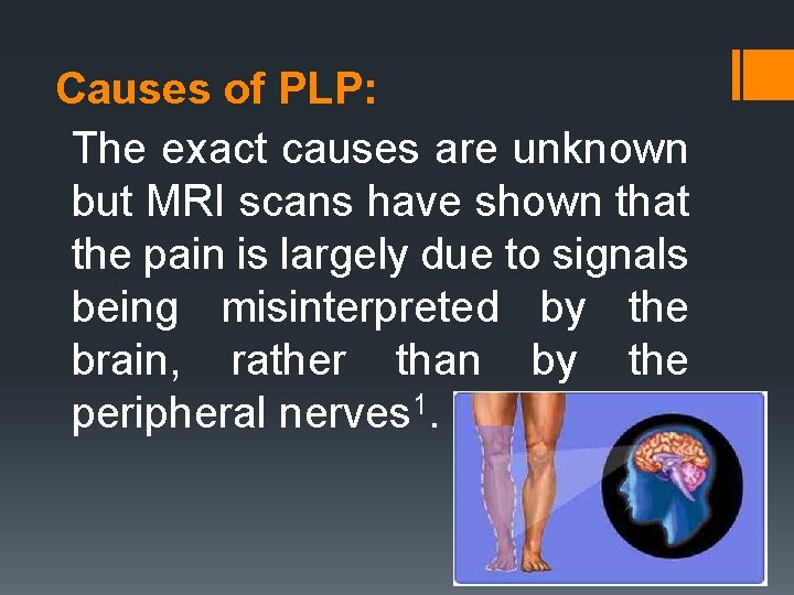 Causes of PLP: The exact causes are unknown but MRI scans have shown that