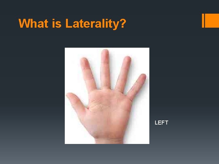 What is Laterality? LEFT 