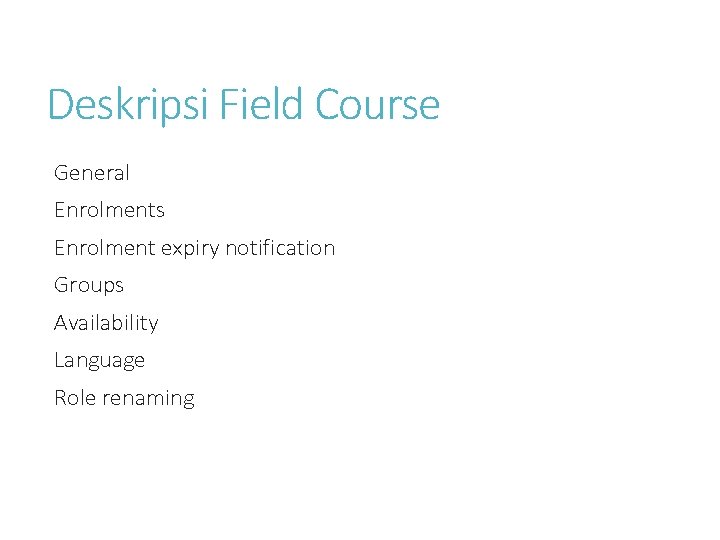 Deskripsi Field Course General Enrolments Enrolment expiry notification Groups Availability Language Role renaming 