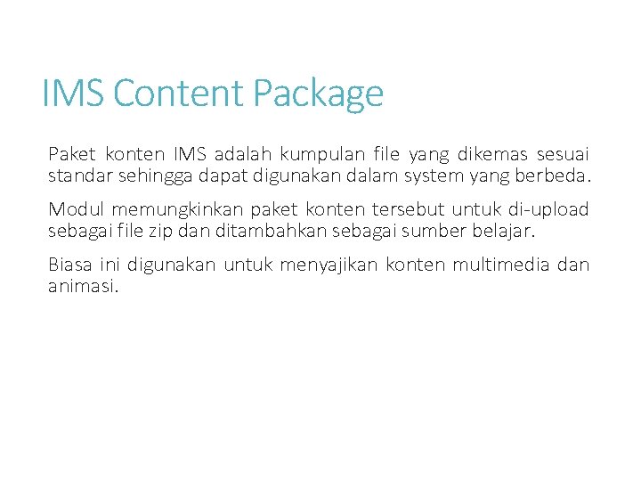 IMS Content Package Paket konten IMS adalah kumpulan file yang dikemas sesuai standar sehingga