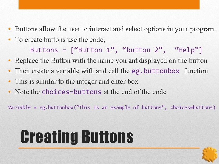  • Buttons allow the user to interact and select options in your program