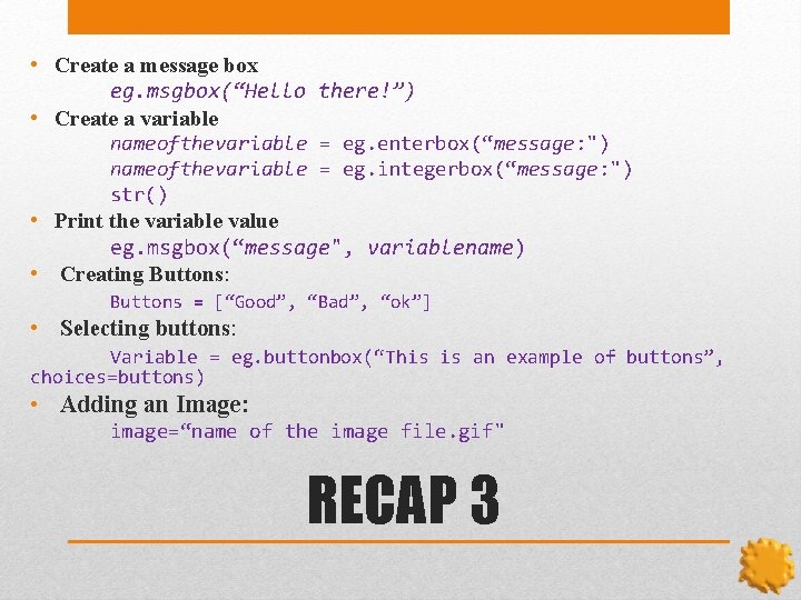  • Create a message box eg. msgbox(“Hello there!”) • Create a variable nameofthevariable