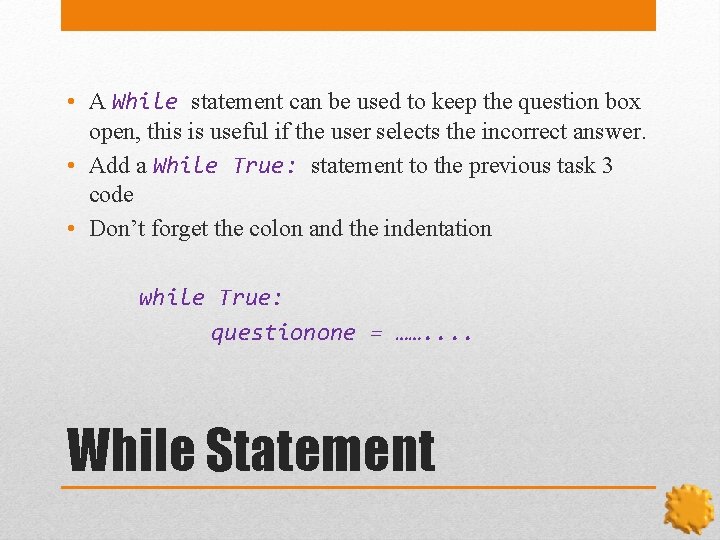  • A While statement can be used to keep the question box open,