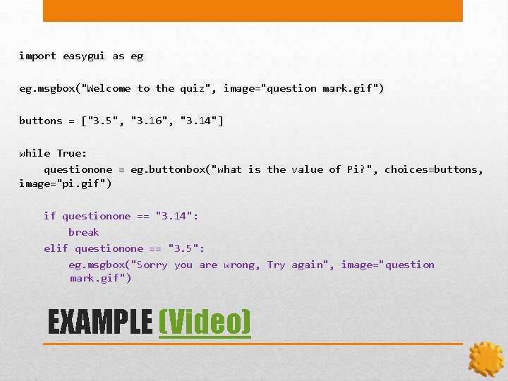 import easygui as eg eg. msgbox("Welcome to the quiz", image="question mark. gif") buttons =