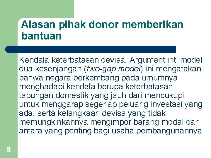 Alasan pihak donor memberikan bantuan Kendala keterbatasan devisa. Argument inti model dua kesenjangan (two-gap