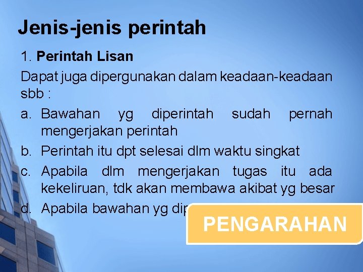 Jenis-jenis perintah 1. Perintah Lisan Dapat juga dipergunakan dalam keadaan-keadaan sbb : a. Bawahan