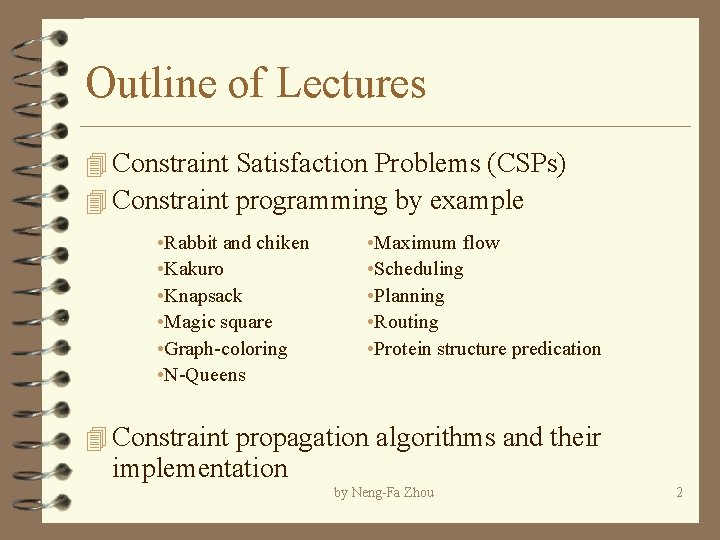 Outline of Lectures 4 Constraint Satisfaction Problems (CSPs) 4 Constraint programming by example •