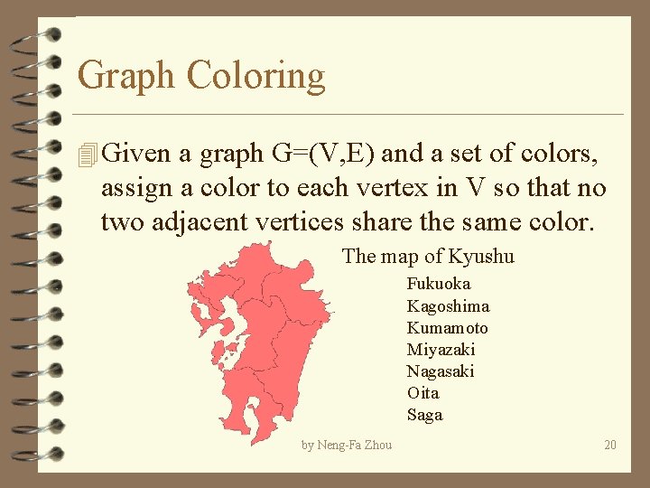 Graph Coloring 4 Given a graph G=(V, E) and a set of colors, assign