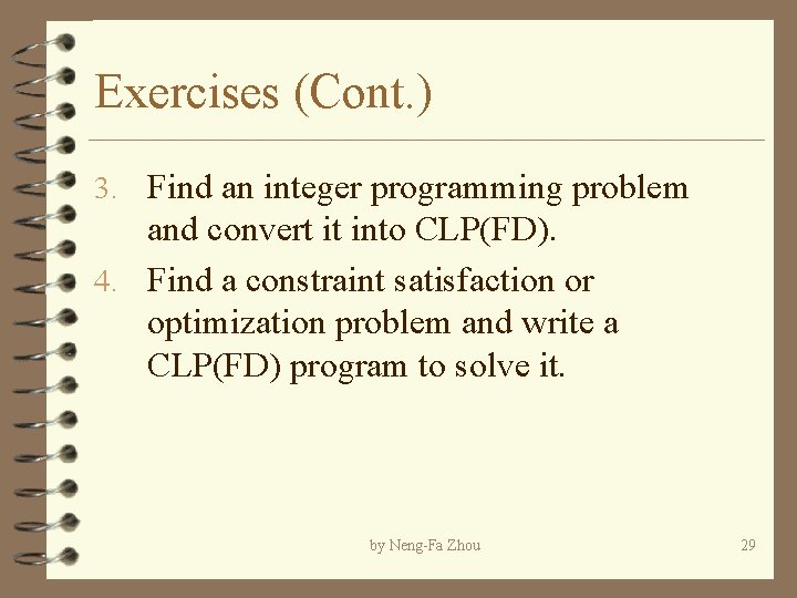 Exercises (Cont. ) 3. Find an integer programming problem and convert it into CLP(FD).