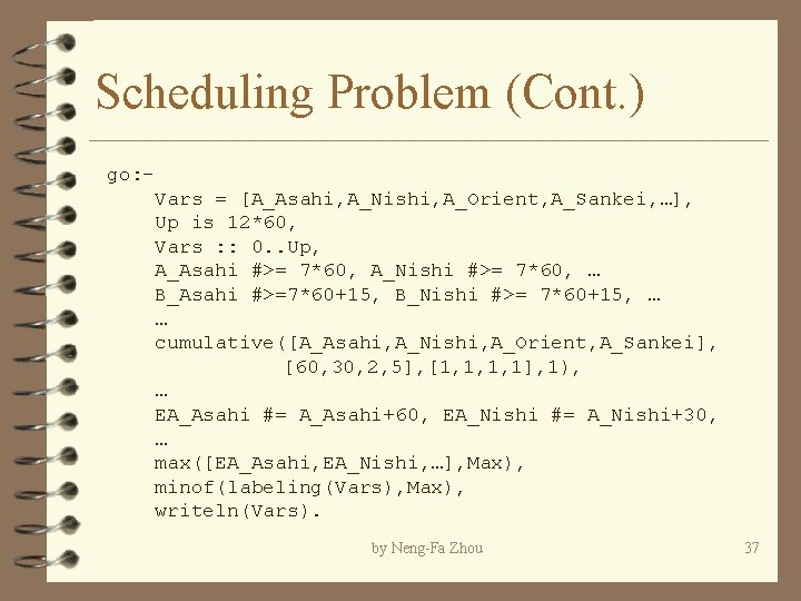 Scheduling Problem (Cont. ) go: Vars = [A_Asahi, A_Nishi, A_Orient, A_Sankei, …], Up is