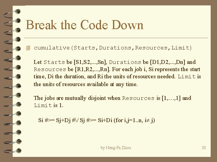 Break the Code Down 4 cumulative(Starts, Durations, Resources, Limit) Let Starts be [S 1,