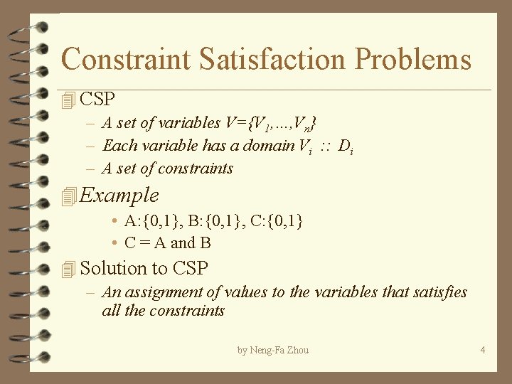 Constraint Satisfaction Problems 4 CSP – A set of variables V={V 1, …, Vn}