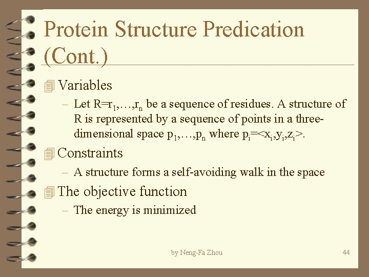 Protein Structure Predication (Cont. ) 4 Variables – Let R=r 1, …, rn be