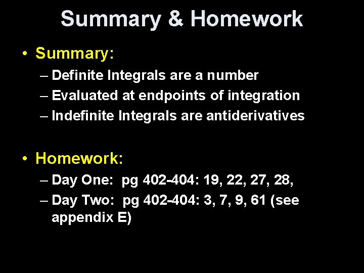 Summary & Homework • Summary: – Definite Integrals are a number – Evaluated at