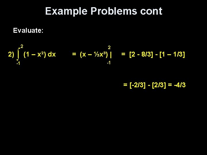 Example Problems cont Evaluate: 2 2) ∫ (1 – x²) dx -1 2 =
