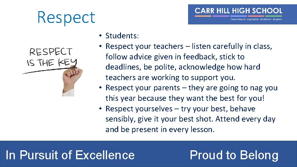Respect • Students: • Respect your teachers – listen carefully in class, follow advice
