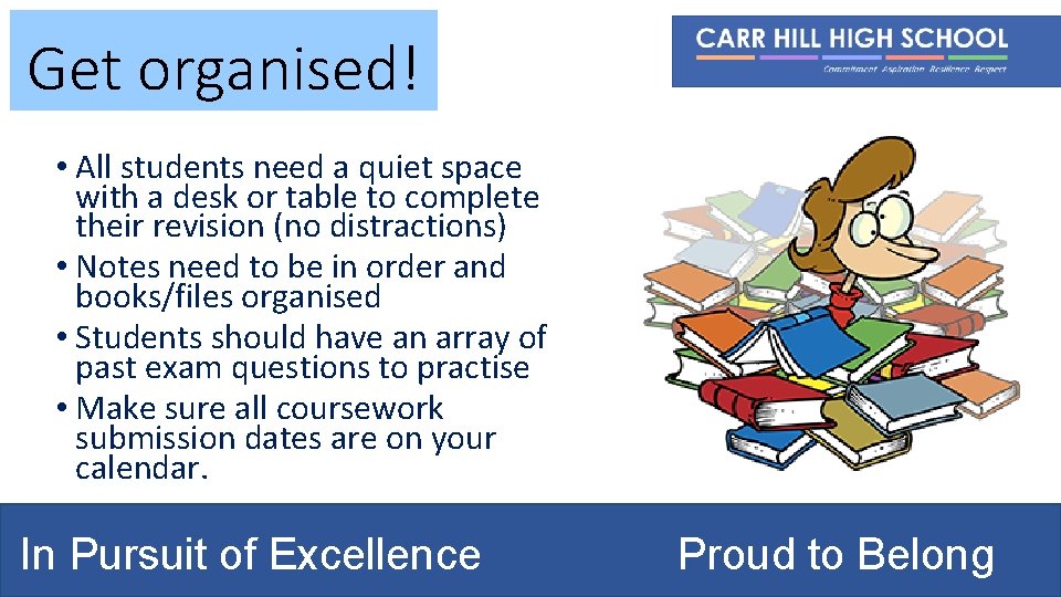 Get organised! • All students need a quiet space with a desk or table