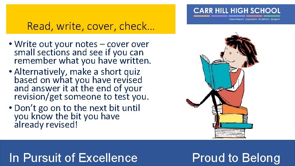 Read, write, cover, check… • Write out your notes – cover small sections and