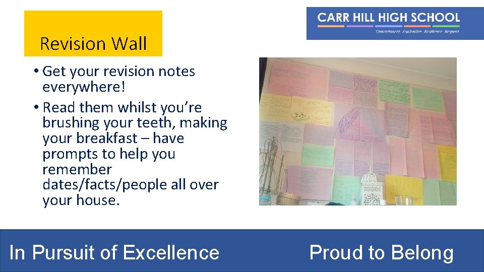 Revision Wall • Get your revision notes everywhere! • Read them whilst you’re brushing