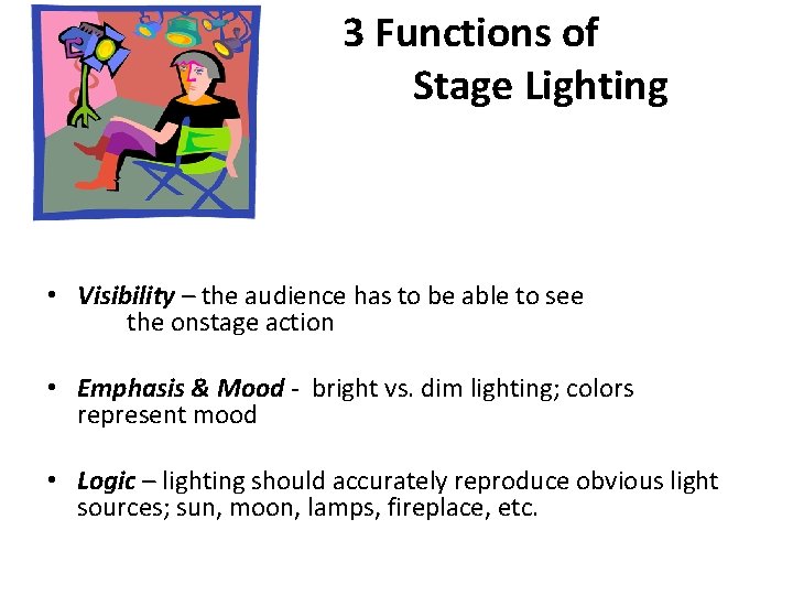 3 Functions of Stage Lighting • Visibility – the audience has to be able