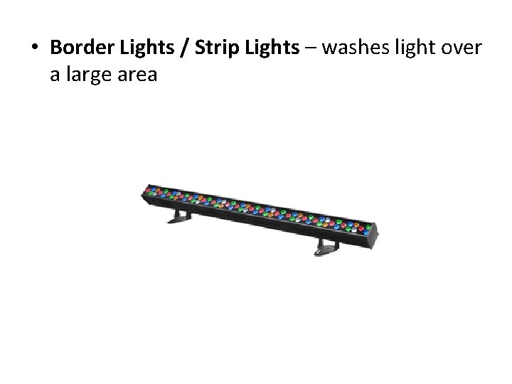  • Border Lights / Strip Lights – washes light over a large area