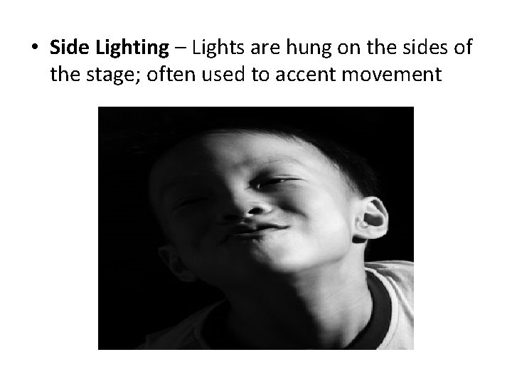  • Side Lighting – Lights are hung on the sides of the stage;