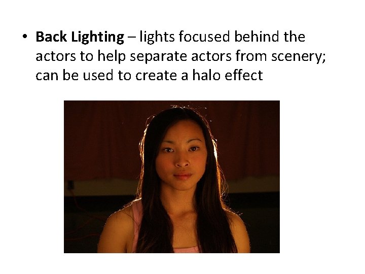  • Back Lighting – lights focused behind the actors to help separate actors