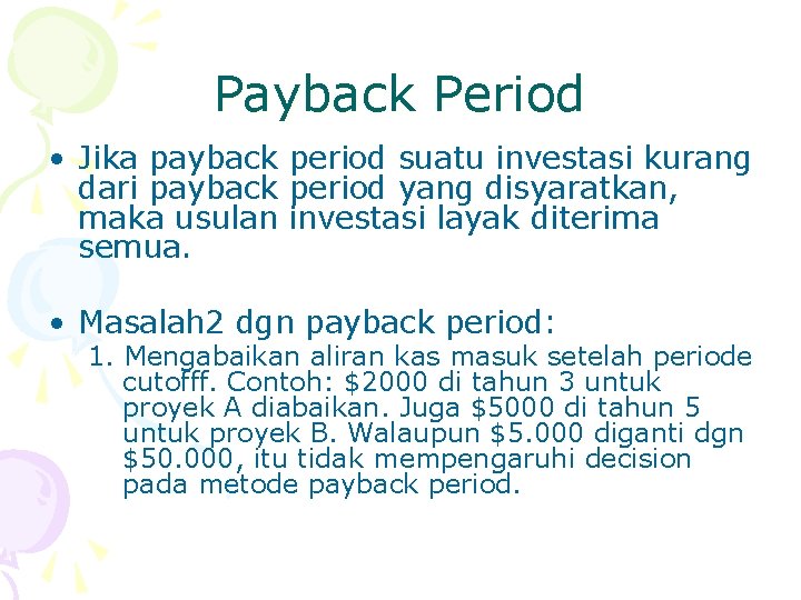 Payback Period • Jika payback period suatu investasi kurang dari payback period yang disyaratkan,