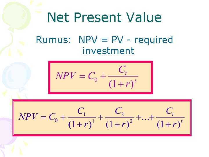 Net Present Value Rumus: NPV = PV - required investment 