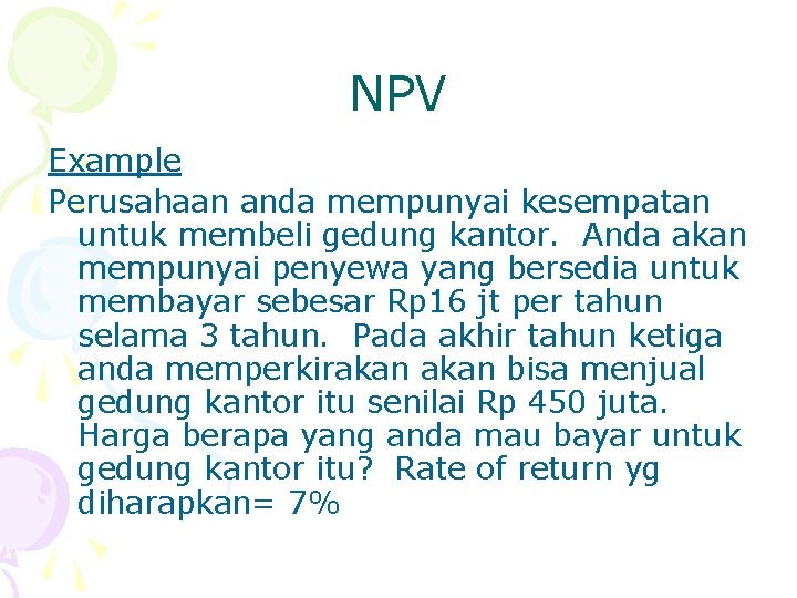 NPV Example Perusahaan anda mempunyai kesempatan untuk membeli gedung kantor. Anda akan mempunyai penyewa