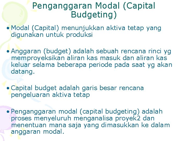 Penganggaran Modal (Capital Budgeting) • Modal (Capital) menunjukkan aktiva tetap yang digunakan untuk produksi