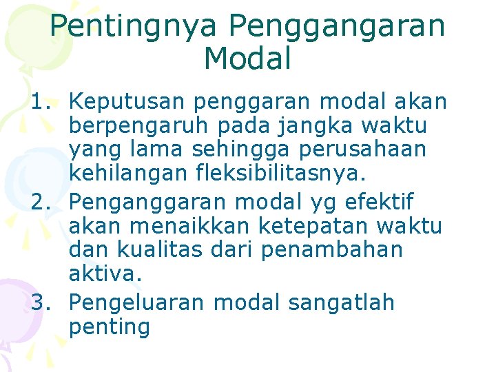 Pentingnya Penggangaran Modal 1. Keputusan penggaran modal akan berpengaruh pada jangka waktu yang lama