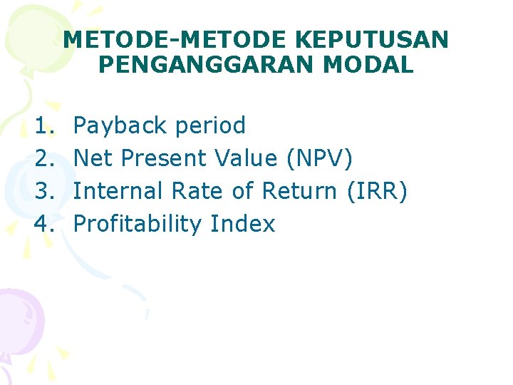 METODE-METODE KEPUTUSAN PENGANGGARAN MODAL 1. 2. 3. 4. Payback period Net Present Value (NPV)
