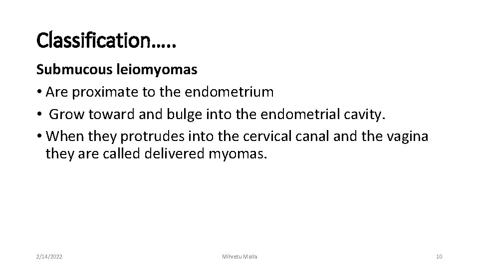 Classification…. . Submucous leiomyomas • Are proximate to the endometrium • Grow toward and
