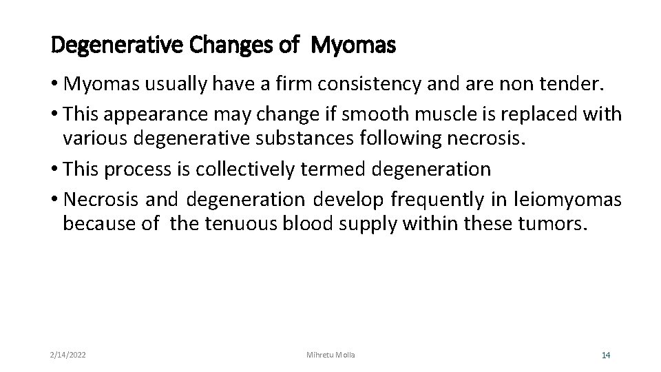 Degenerative Changes of Myomas • Myomas usually have a firm consistency and are non