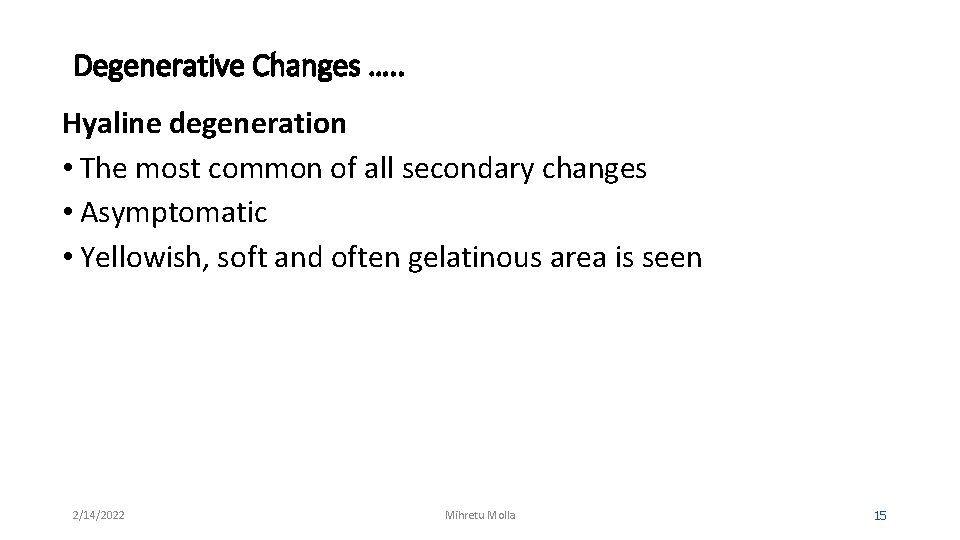 Degenerative Changes …. . Hyaline degeneration • The most common of all secondary changes