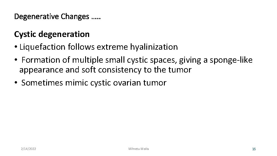 Degenerative Changes …. . Cystic degeneration • Liquefaction follows extreme hyalinization • Formation of