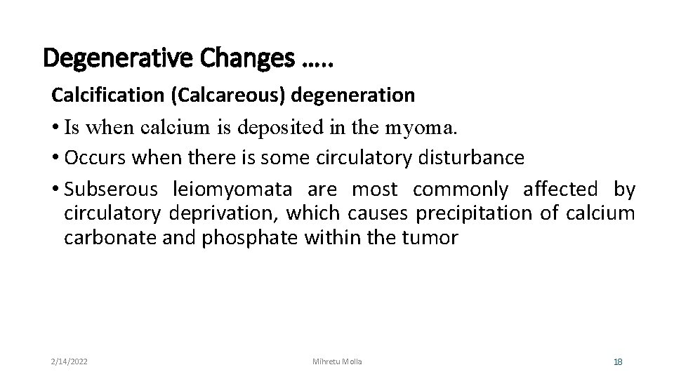 Degenerative Changes …. . Calcification (Calcareous) degeneration • Is when calcium is deposited in
