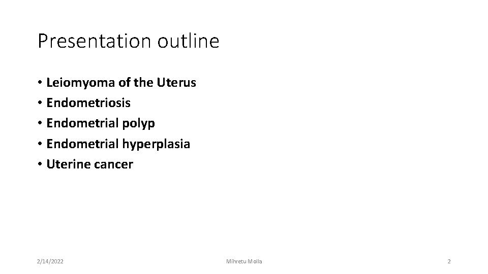 Presentation outline • Leiomyoma of the Uterus • Endometriosis • Endometrial polyp • Endometrial