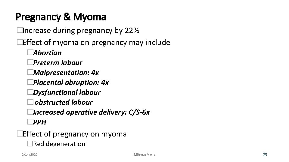 Pregnancy & Myoma �Increase during pregnancy by 22% �Effect of myoma on pregnancy may