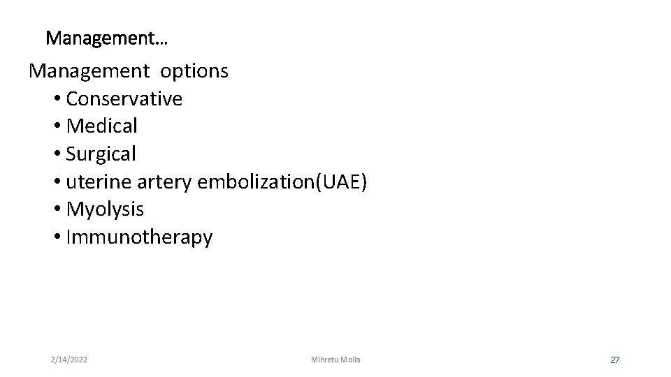 Management… Management options • Conservative • Medical • Surgical • uterine artery embolization(UAE) •