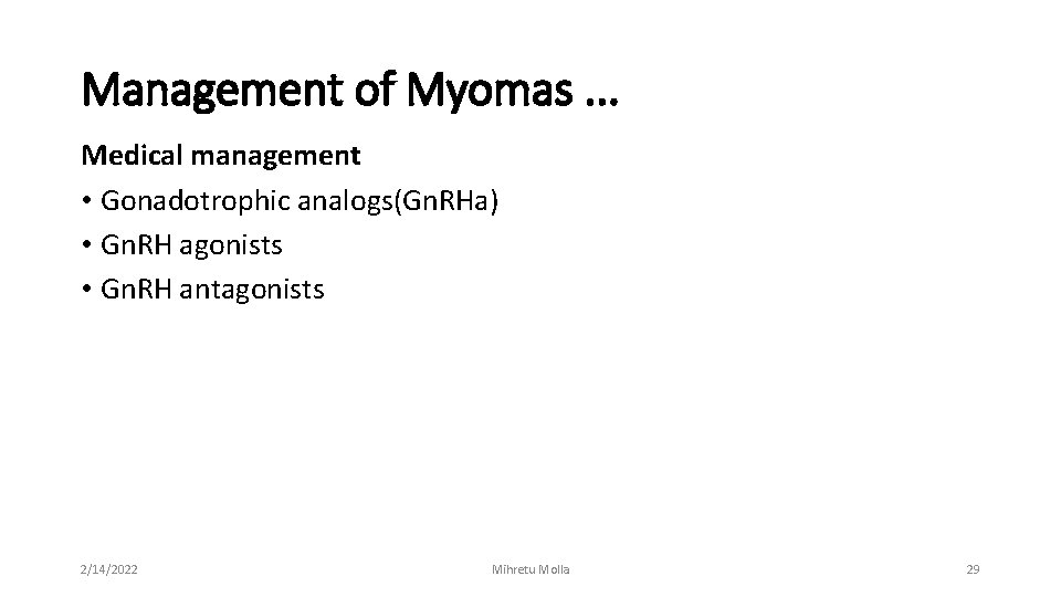 Management of Myomas. . . Medical management • Gonadotrophic analogs(Gn. RHa) • Gn. RH