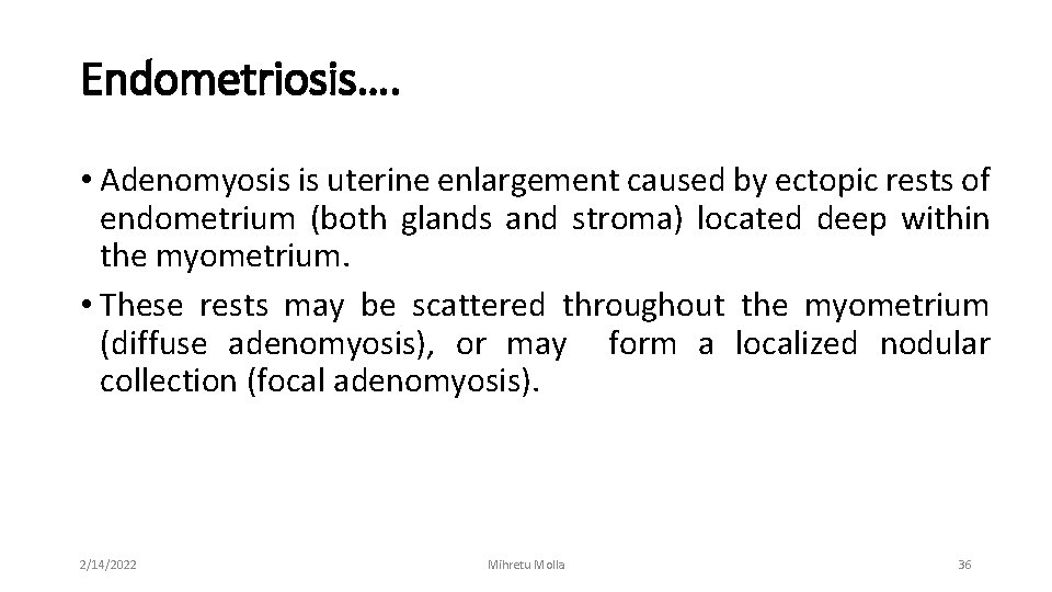 Endometriosis…. • Adenomyosis is uterine enlargement caused by ectopic rests of endometrium (both glands