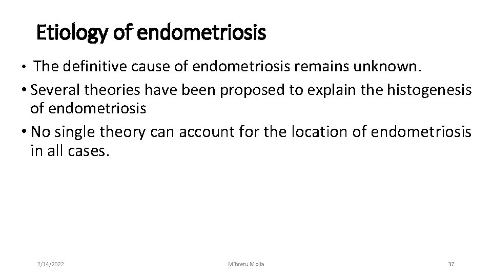 Etiology of endometriosis • The definitive cause of endometriosis remains unknown. • Several theories