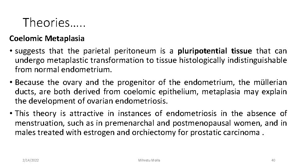 Theories…. . Coelomic Metaplasia • suggests that the parietal peritoneum is a pluripotential tissue