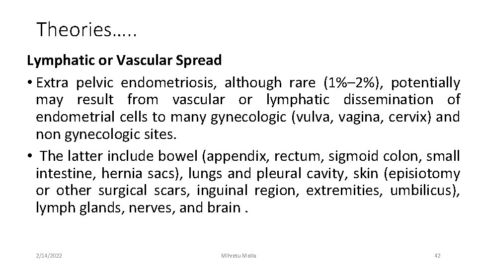 Theories…. . Lymphatic or Vascular Spread • Extra pelvic endometriosis, although rare (1%– 2%),