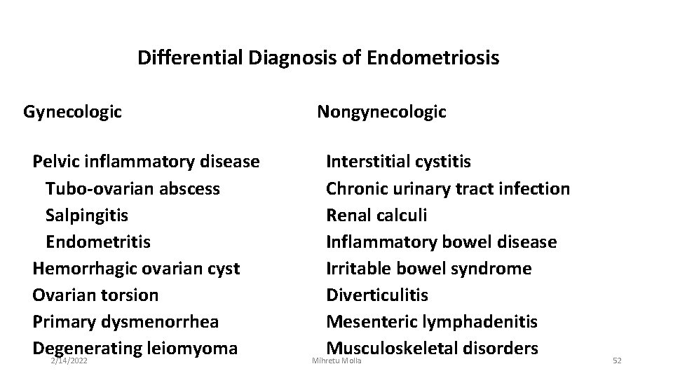 Differential Diagnosis of Endometriosis Gynecologic Pelvic inflammatory disease Tubo-ovarian abscess Salpingitis Endometritis Hemorrhagic ovarian