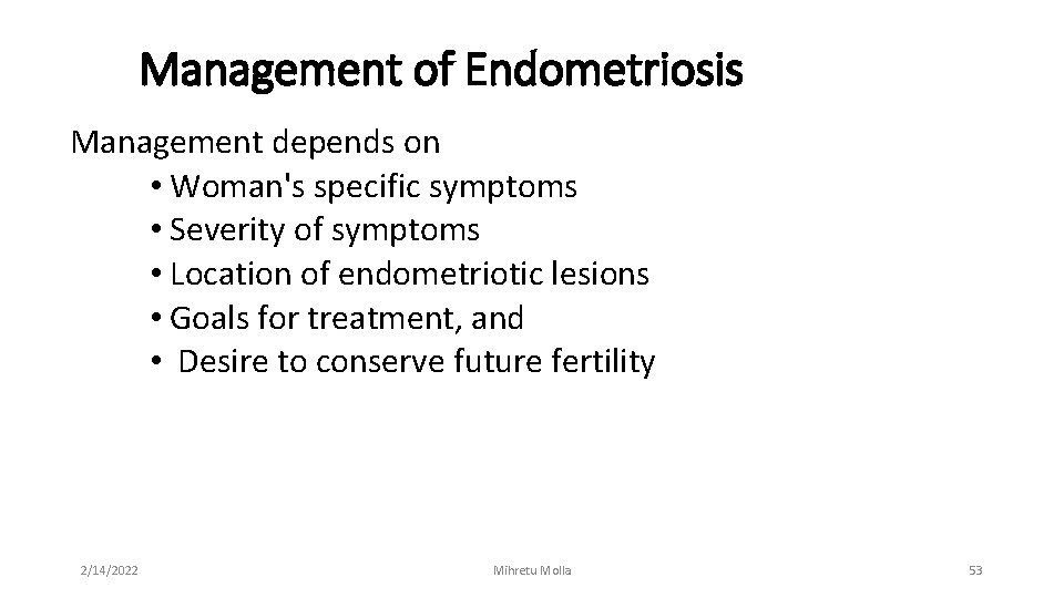 Management of Endometriosis Management depends on • Woman's specific symptoms • Severity of symptoms