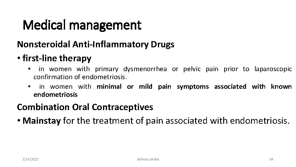 Medical management Nonsteroidal Anti-Inflammatory Drugs • first-line therapy in women with primary dysmenorrhea or